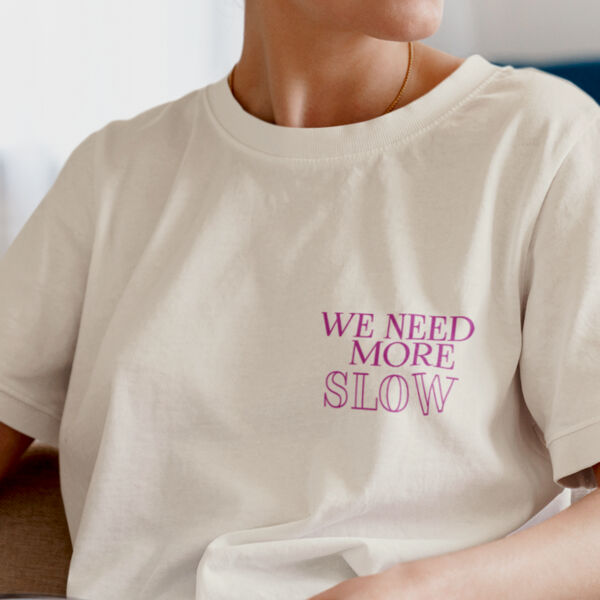 T-shirt WE NEED More Slow Thumbnail